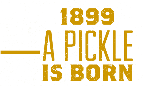 1889, A Pickle Is Born